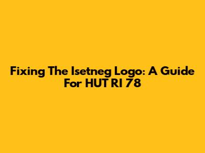 Fixing The Isetneg Logo: A Guide For HUT RI 78
