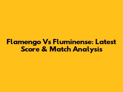 Flamengo Vs Fluminense: Latest Score & Match Analysis