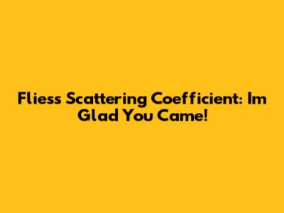 Fliess Scattering Coefficient: I'm Glad You Came!
