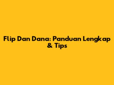 Flip Dan Dana: Panduan Lengkap & Tips