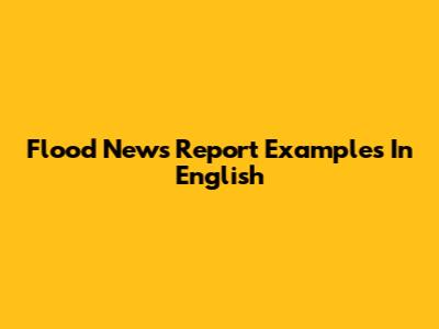 Flood News Report Examples In English