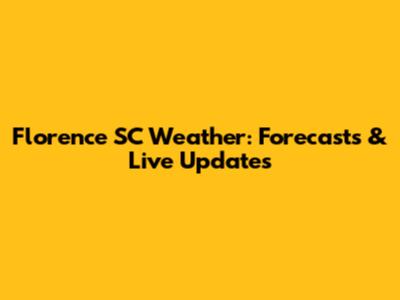 Florence SC Weather: Forecasts & Live Updates