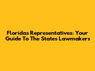 Florida's Representatives: Your Guide To The State's Lawmakers
