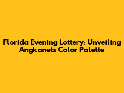 Florida Evening Lottery: Unveiling Angkanet's Color Palette