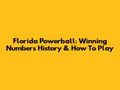Florida Powerball: Winning Numbers History & How To Play