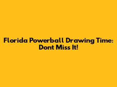 Florida Powerball Drawing Time: Don't Miss It!