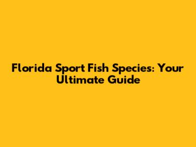 Florida Sport Fish Species: Your Ultimate Guide