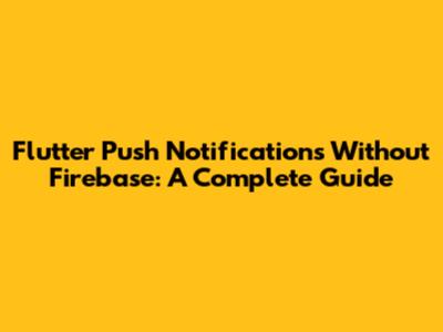 Flutter Push Notifications Without Firebase: A Complete Guide