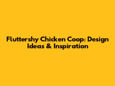 Fluttershy Chicken Coop: Design Ideas & Inspiration