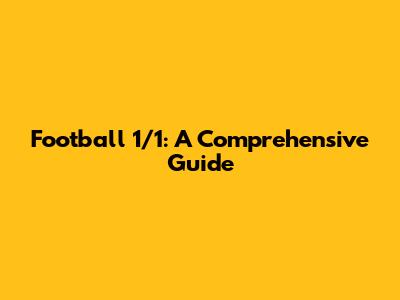 Football 1/1: A Comprehensive Guide