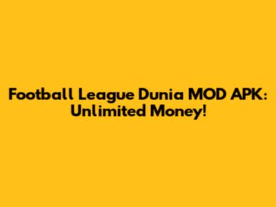 Football League Dunia MOD APK: Unlimited Money!