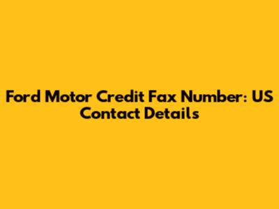 Ford Motor Credit Fax Number: US Contact Details
