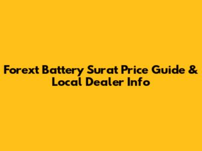 Forext Battery Surat Price Guide & Local Dealer Info