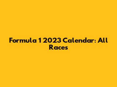 Formula 1 2023 Calendar: All Races