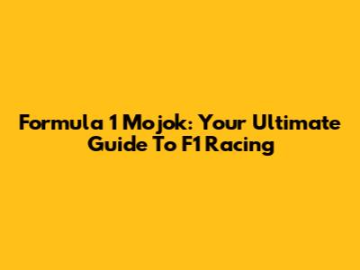 Formula 1 Mojok: Your Ultimate Guide To F1 Racing