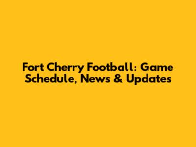 Fort Cherry Football: Game Schedule, News & Updates