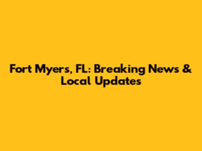Fort Myers, FL: Breaking News & Local Updates