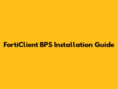 FortiClient BPS Installation Guide