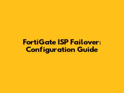 FortiGate ISP Failover: Configuration Guide