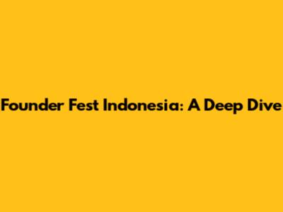 Founder Fest Indonesia: A Deep Dive