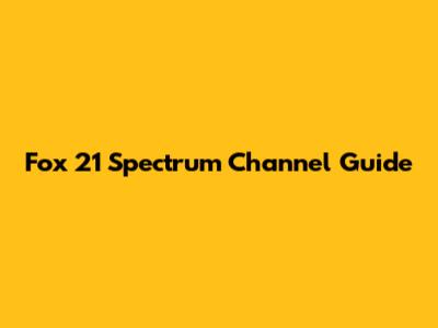Fox 21 Spectrum Channel Guide