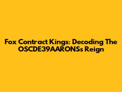 Fox Contract Kings: Decoding The OSCDE39AARONS's Reign