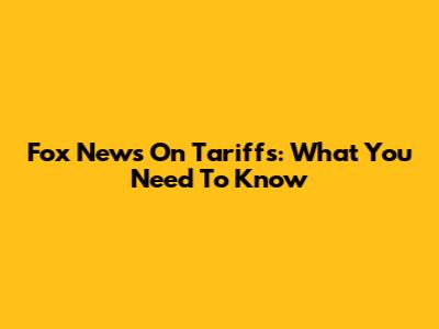 Fox News On Tariffs: What You Need To Know