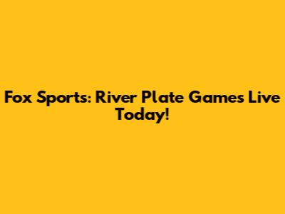 Fox Sports: River Plate Games Live Today!