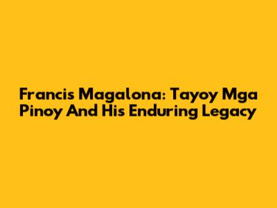 Francis Magalona: Tayo'y Mga Pinoy And His Enduring Legacy