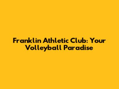 Franklin Athletic Club: Your Volleyball Paradise