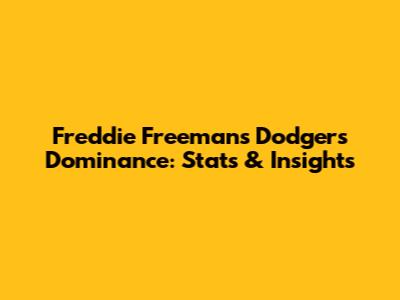 Freddie Freeman's Dodgers Dominance: Stats & Insights
