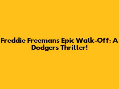 Freddie Freeman's Epic Walk-Off: A Dodgers Thriller!