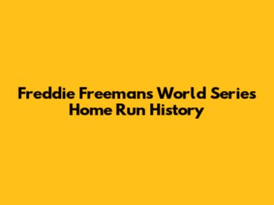 Freddie Freeman's World Series Home Run History