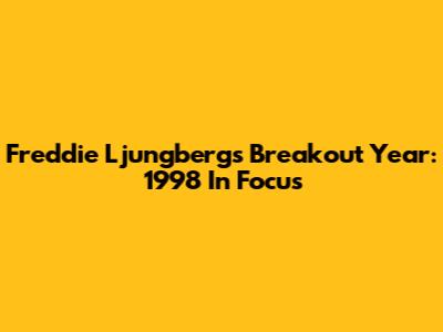 Freddie Ljungberg's Breakout Year: 1998 In Focus