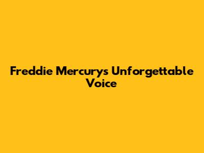 Freddie Mercury's Unforgettable Voice