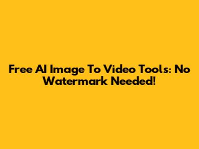 Free AI Image To Video Tools: No Watermark Needed!