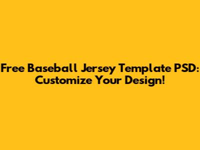 Free Baseball Jersey Template PSD: Customize Your Design!