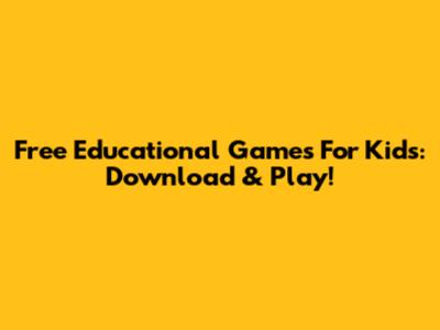 Free Educational Games For Kids: Download & Play!