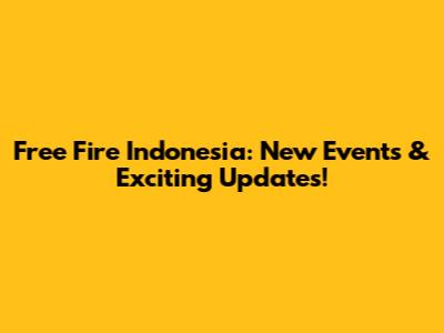 Free Fire Indonesia: New Events & Exciting Updates!