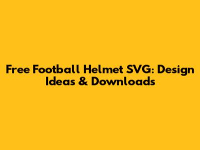 Free Football Helmet SVG: Design Ideas & Downloads