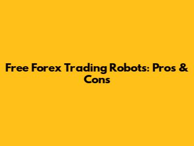 Free Forex Trading Robots: Pros & Cons