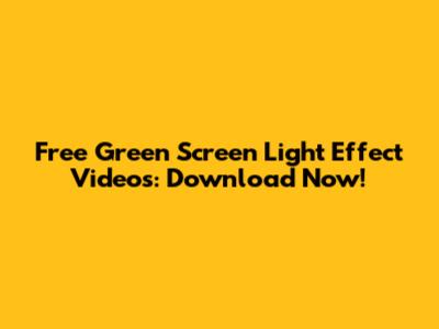 Free Green Screen Light Effect Videos: Download Now!