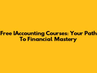 Free IAccounting Courses: Your Path To Financial Mastery