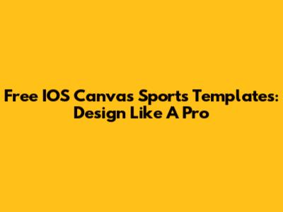 Free IOS Canvas Sports Templates: Design Like A Pro