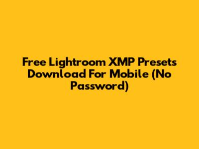 Free Lightroom XMP Presets Download For Mobile (No Password)