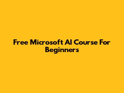 Free Microsoft AI Course For Beginners