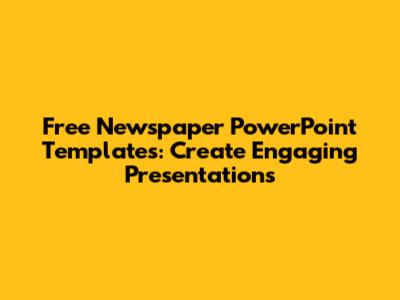 Free Newspaper PowerPoint Templates: Create Engaging Presentations