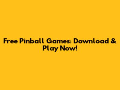 Free Pinball Games: Download & Play Now!