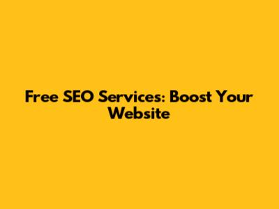 Free SEO Services: Boost Your Website