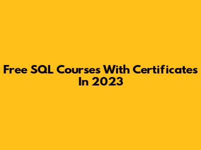 Free SQL Courses With Certificates In 2023